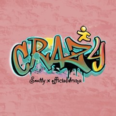 CRAZY (feat. Snotty & OfficialDrama)