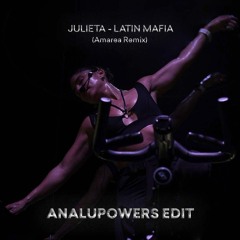 Julieta (Amarea Remix) x ANALUPOWERS EDIT