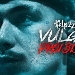 Felp 22 - VULGO PROIBIDO 🔞