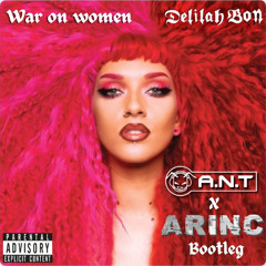 Delilah Bon - War on Women (A.N.T X ARINC Bootleg)