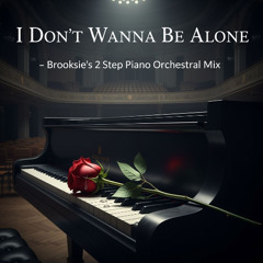 Brooksie's - I Dont Wanna Be Alone - 2 Step Piano Orchestral Mix