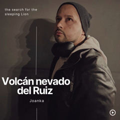 DJ SET🪇J O A N K A 🌋Volcan Nevado del Ruiz 🌋The Search For The Sleeping Lion-afro-progressive.