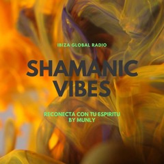 PODCAST #27 - Shamanic Vibes -  14 dic 21 @ibizaglobalradio