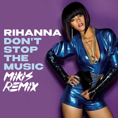 Rihanna - Don't Stop The Music (MIKIS Remix)