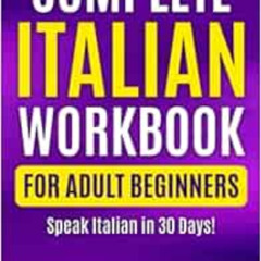 ACCESS KINDLE 📗 Complete Italian Workbook for Adult Beginners: Speak Italian in 30 D