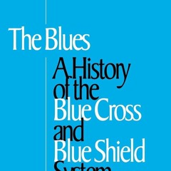 PDF read online The Blues: A History of the Blue Cross and Blue Shield System for ipad