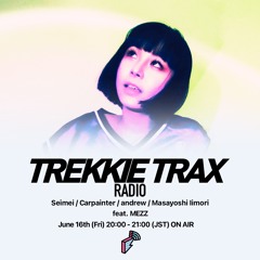 2023/06/16 TREKKIE TRAX RADIO ゲスト : MEZZ
