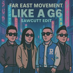 FAR EAST MOVEMENT - LIKE A G6 (SAWCUTT EDIT)(FREE)