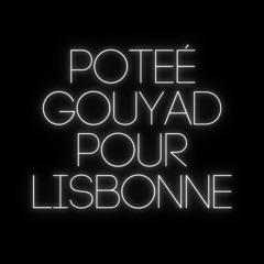 Poteé Gouyad Pour Lisbonne