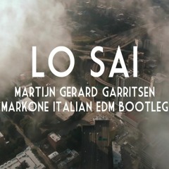 Martijn Gerard Garritsen - Lo Sai ( MarkOne Italian EDM Bootleg)