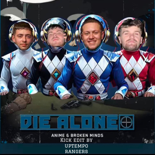 Die Alone - Anime & Broken Minds (Uptempo Rangers Edit)