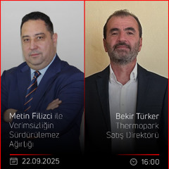 Bekir Türker - Metin Filizci ile Verimsizliğin Sürdürülemez Ağırlığı