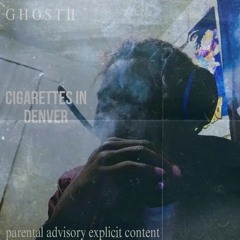 CIGARETTES IN DENVER[G H O S T II](prod. by caelus)