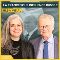 La France sous influence russe ? Avec Elsa Vidal | Entretiens géopo