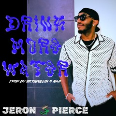 Drink More Water [Prod. By VIKTHEVILLIN & Naji] - Jeron Pierce