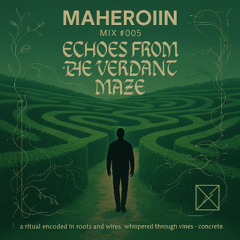Maheroiin - Mix #005 | Echoes From The Verdant Maze