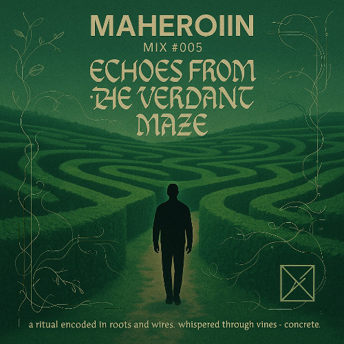 Maheroiin - Mix #005 | Echoes From The Verdant Maze