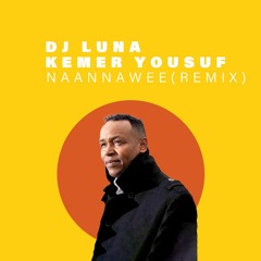 Kemer Yousuf - Naannawee(DJ LUNA REMIX)