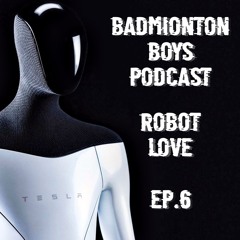 Badminton Boys Podcast Episode 6 - Robot Love