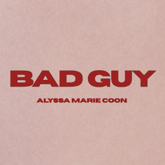 Bad Guy (sneak preview) by Alyssa Marie Coon