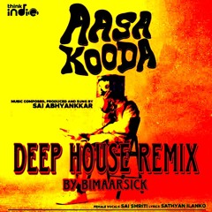 Sai Abhyankkar - Aasa Kooda (Deep House Remix) | Aasa Kooda Remix by BimaarSick