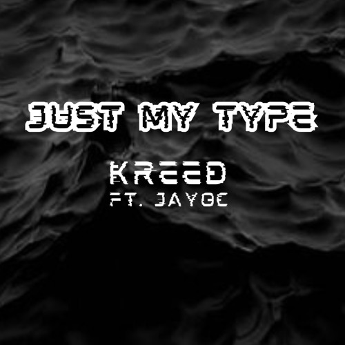 Just My Type (Orignal) (Ft. JayOC)