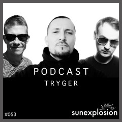 Sunexplosion Podcast #53 - Tryger (Melodic Techno, Progressive House DJ Mix)