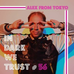 Alex From Tokyo - IN DARK WE TRUST #56