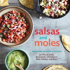 ✔PDF✔ Salsas and Moles: Fresh and Authentic Recipes for Pico de Gallo, Mole Pobl