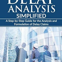 [GET] PDF EBOOK EPUB KINDLE Construction Delay Analysis Simplified: A Step-by-Step Guide for the Ana