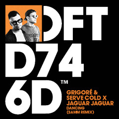 Grigoré & Serve Cold x Jaguar Jaguar – Dancing (Samm Remix) [Preview Clip - Out 26th Sept]