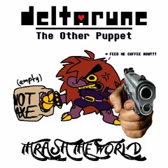 [Deltarune: The Other Puppet] - THRASH THE WORLD