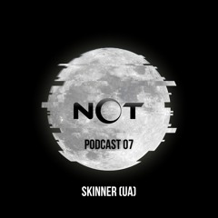 NOT Podcast 07 - Skinner (UA)