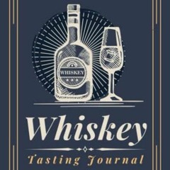 [Read] EPUB KINDLE PDF EBOOK Whiskey Tasting Journal: A Logbook to Document Whiskey & Scotch Tasting