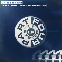 LF SYSTEM - We Can't Be Dreaming (Edit)