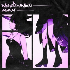 NEEDUNOW AGAIN ft. Swoodeasu