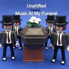 Unshifted Present Music At My Funeral Part 1