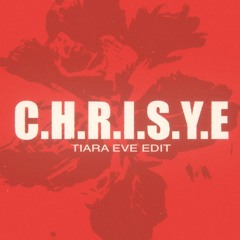 C.H.R.I.S.Y.E - Tiara Eve Edit