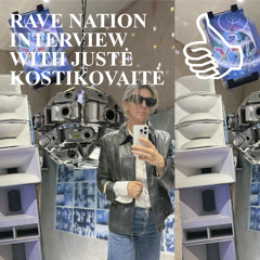 RAVE NATION INTERVIEW WITH JUSTĖ KOSTIKOVAITĖ