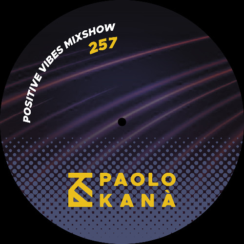Positive Vibes Mixshow #257, Dj Paolo Kanà