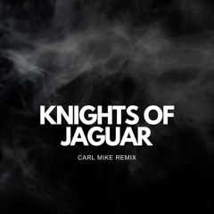 Knights Of Jaguar (Carl Mike Remix)