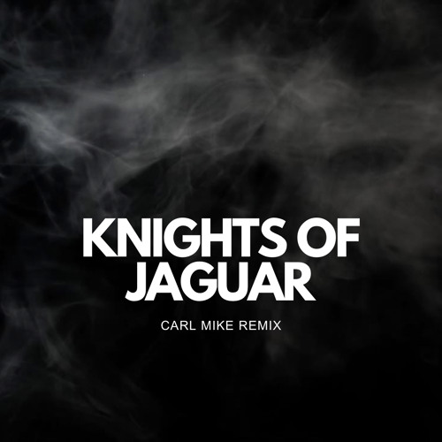 Knights Of Jaguar (Carl Mike Remix)