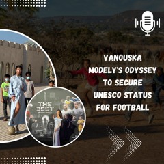 Vanouska Modely's Odyssey To Secure UNESCO Status For Football