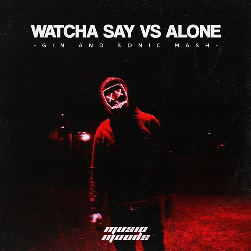 Watcha Say Vs. Alone (Gin and Sonic Mashup)