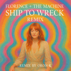 Florence + The Machine  -  Ship to wreck - ORON K REMIX - FREE DOWNLOAD
