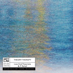 Skylab - Theory Therapy E21 w/ LET & P Relief