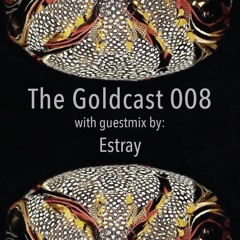 The Goldcast 008 (Feb 21, 2020) with guestmix by Estray
