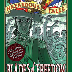 ACCESS PDF 📥 Blades of Freedom (Nathan Hale’s Hazardous Tales #10): A Tale of Haiti,
