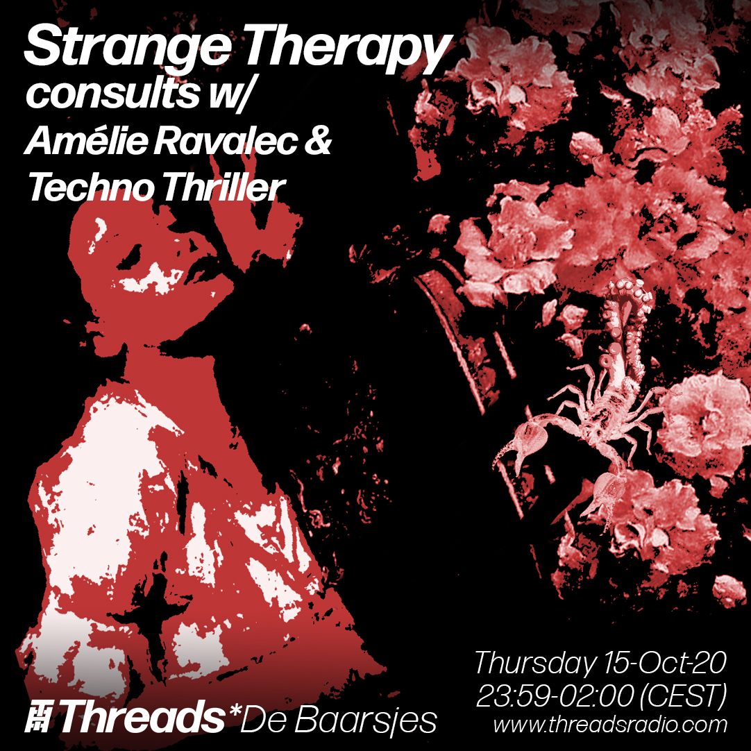 Strange Therapy consults w/ Amélie Ravalec & Techno Thriller (Threads*DE BAARSJES) - 16-Oct-20