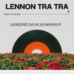 Essel vs Hugel - Lennon Tra Tra (Leandro Da Silva mashup)